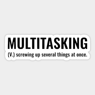 multitasking (v.) screwing up several things at once Sticker